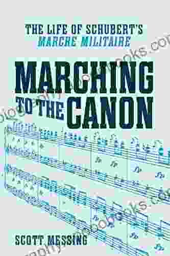 Marching to the Canon: The Life of Schubert s Marche militaire (Eastman Studies in Music 113)