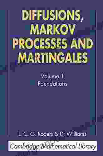 Diffusions Markov Processes and Martingales: Volume 1 Foundations (Cambridge Mathematical Library)