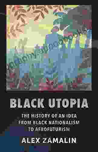 Black Utopia: The History of an Idea from Black Nationalism to Afrofuturism