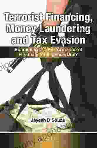 Terrorist Financing Money Laundering and Tax Evasion: Examining the Performance of Financial Intelligence Units