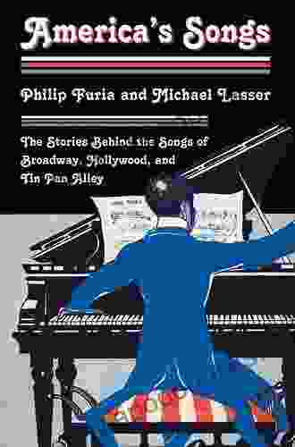 America S Songs: The Stories Behind The Songs Of Broadway Hollywood And Tin Pan Alley