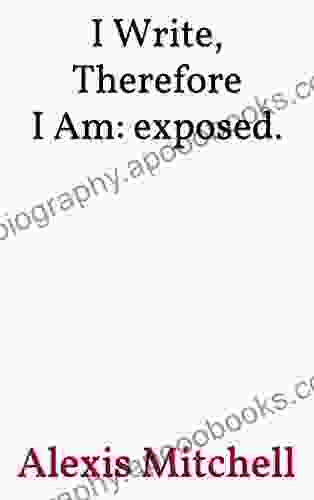 I Write Therefore I Am: exposed