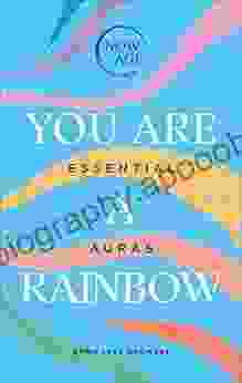 You Are A Rainbow: Essential Auras (Now Age series)