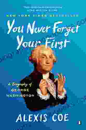 You Never Forget Your First: A Biography of George Washington