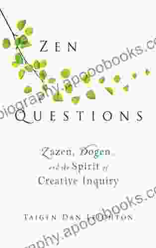 Zen Questions: Zazen Dogen And The Spirit Of Creative Inquiry